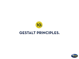 When your ﬁrst impression of a website design is positive,
it’s likely because Gestalt Principles are involved.
 