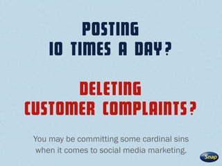 You may be committing some cardinal sins
when it comes to social media marketing.
 