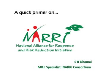 A quick primer on…

S R Dhamai
M&E Specialist: NARRI Consortium

 