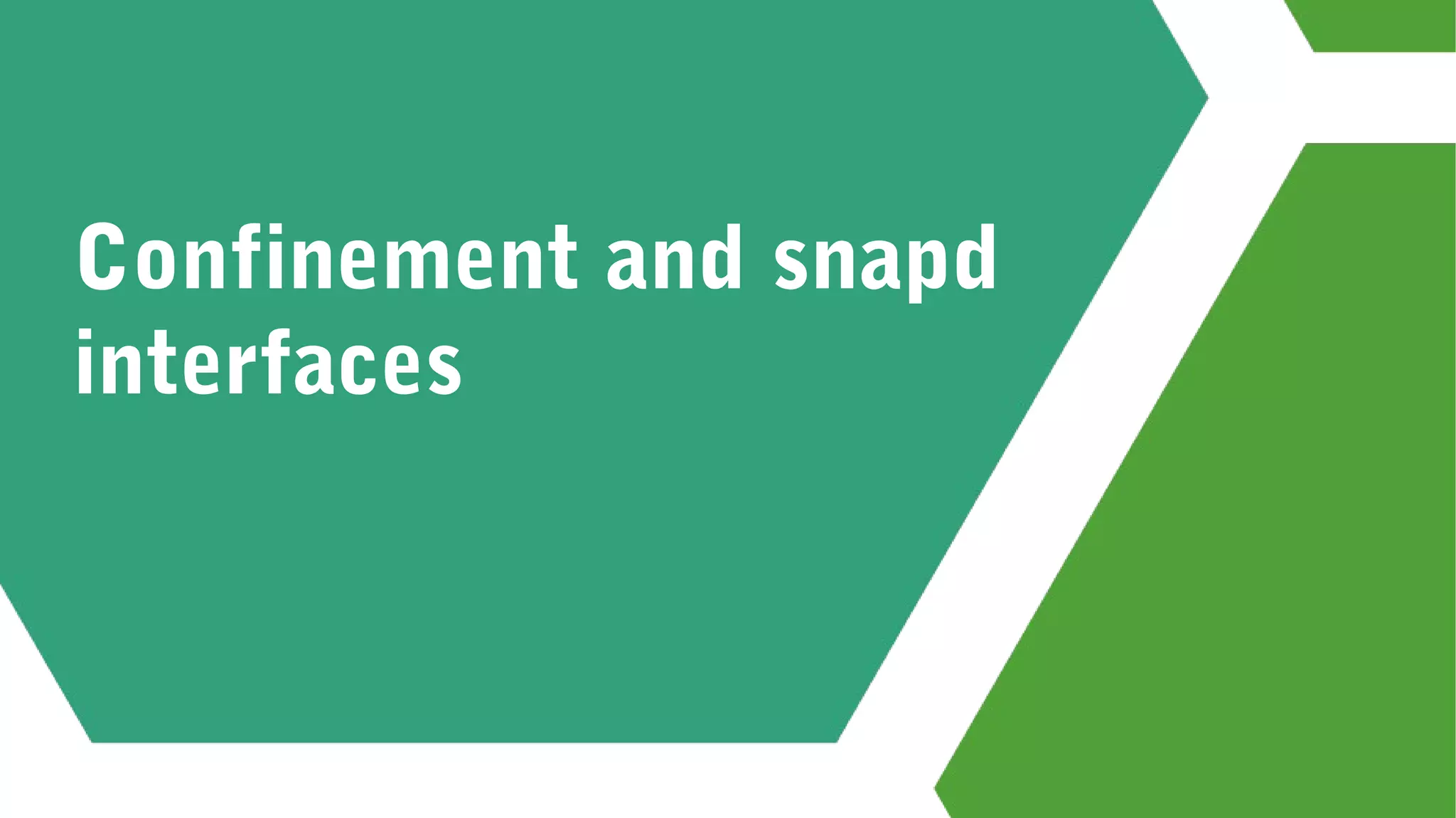 Confinement and snapd
interfaces
 