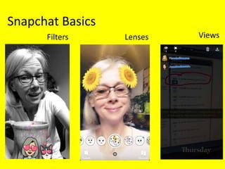 Snapchat Basics
Filters Lenses Views
 