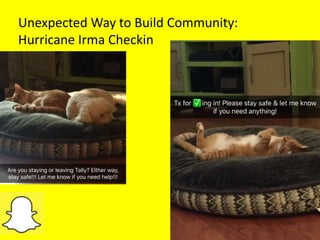 Unexpected Way to Build Community:
Hurricane Irma Checkin
 