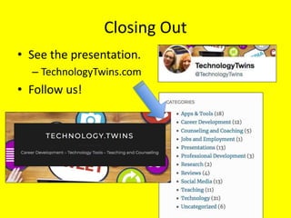 Closing Out
• See the presentation.
– TechnologyTwins.com
• Follow us!
 