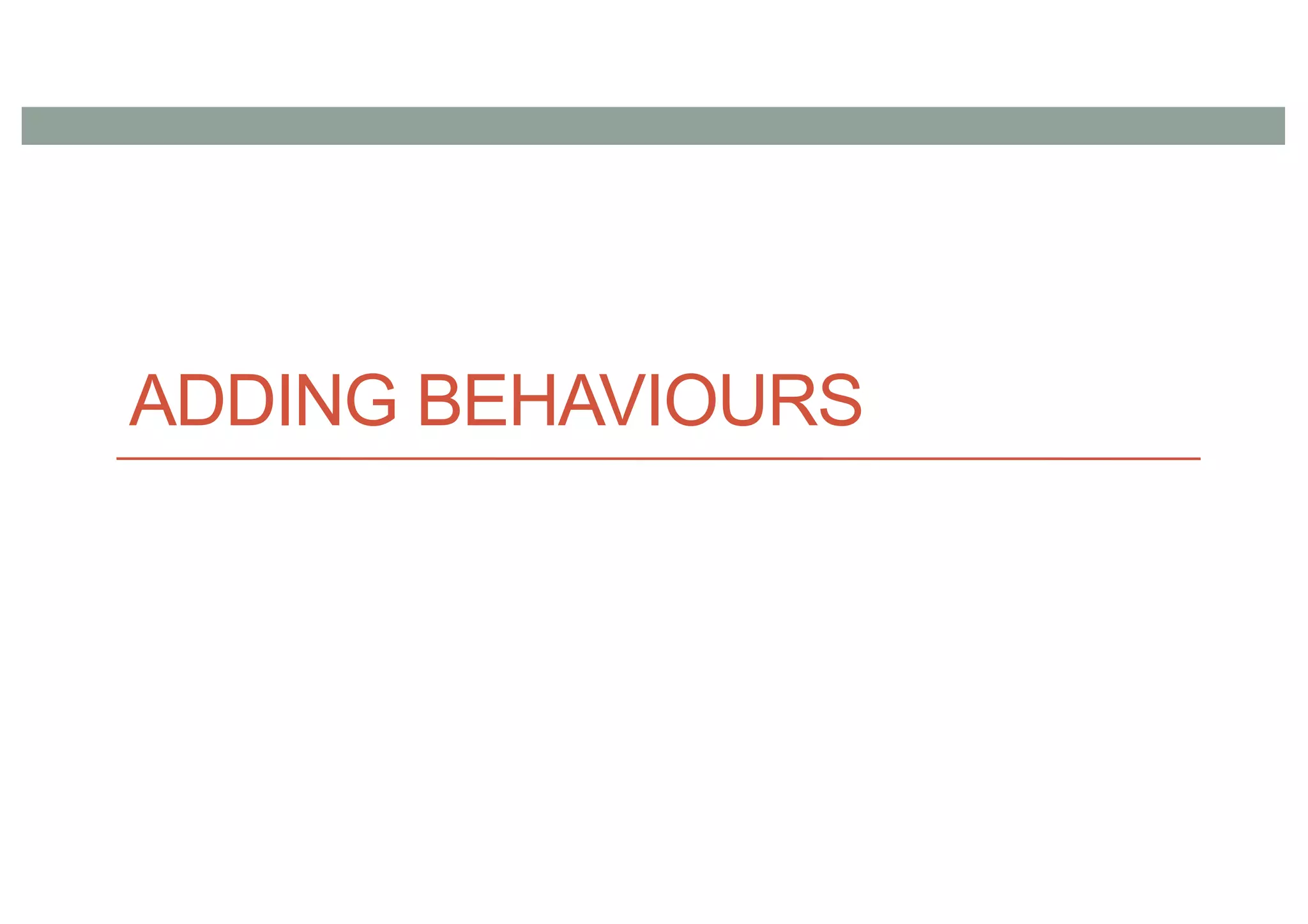 ADDING BEHAVIOURS
 