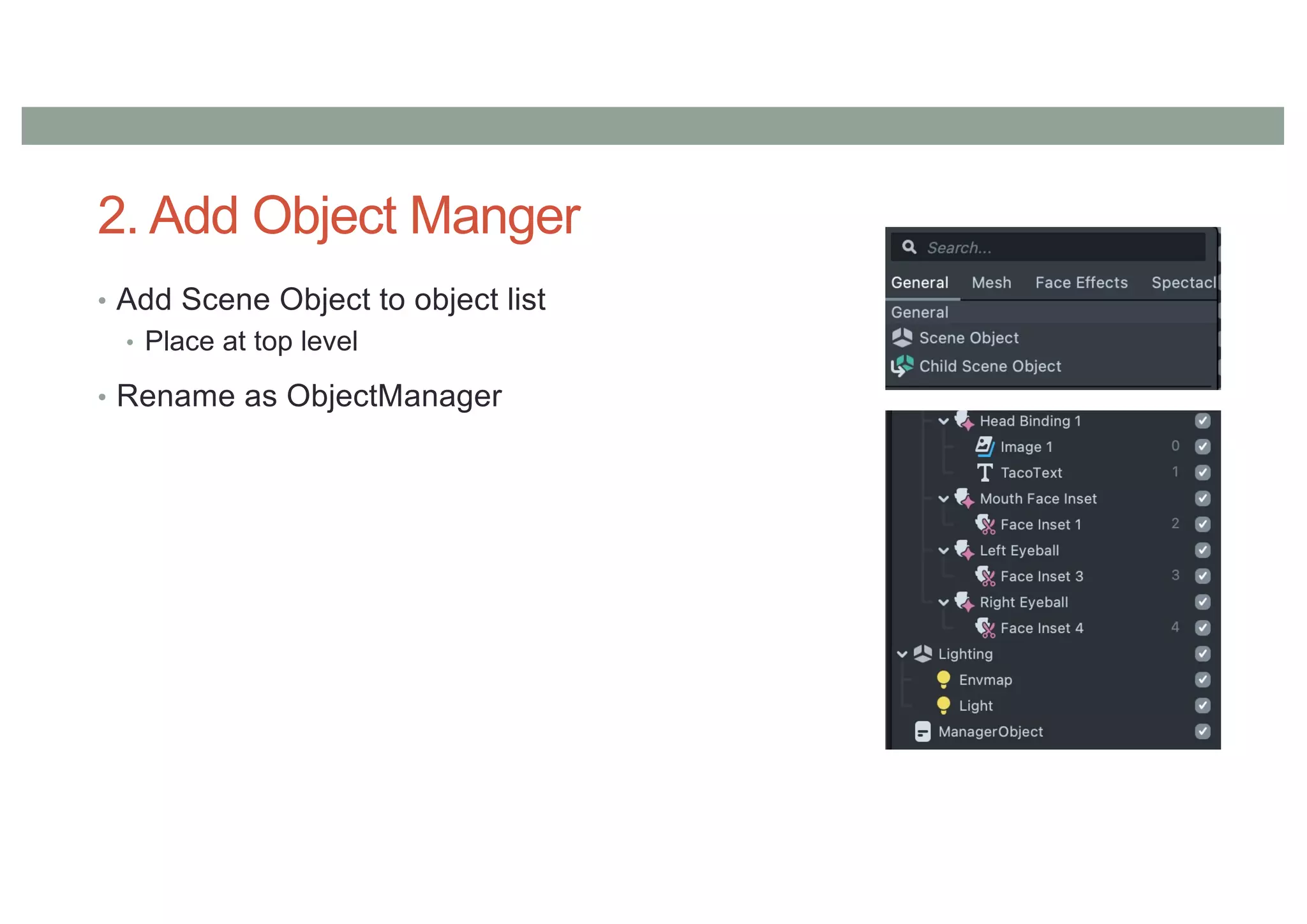 2. Add Object Manger
• Add Scene Object to object list
• Place at top level
• Rename as ObjectManager
 