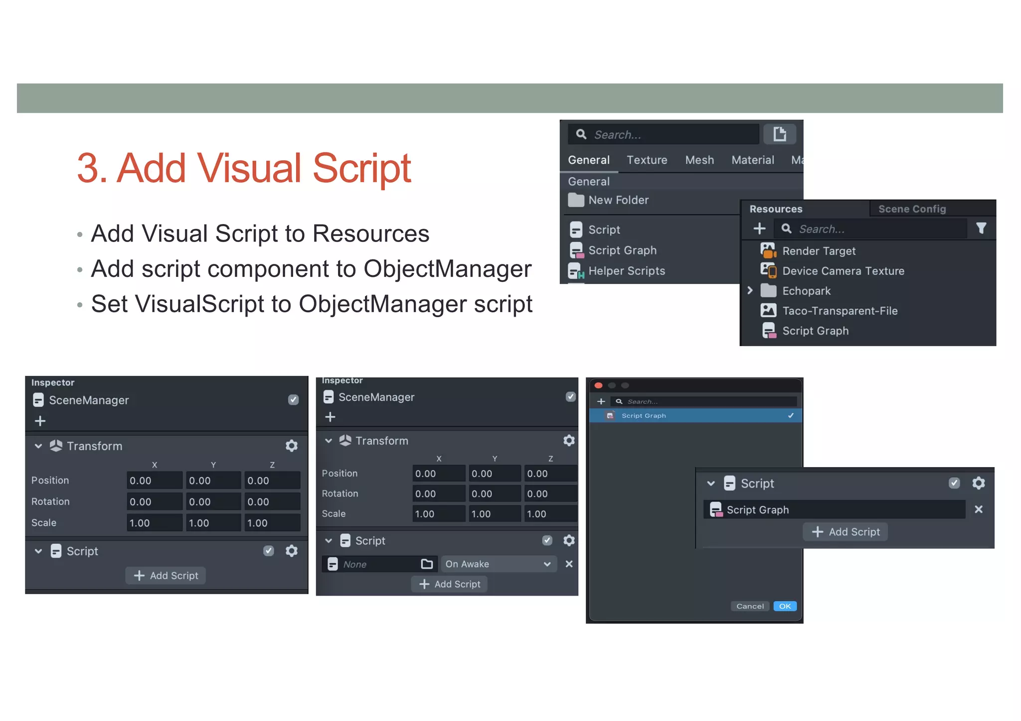 3. Add Visual Script
• Add Visual Script to Resources
• Add script component to ObjectManager
• Set VisualScript to ObjectManager script
 
