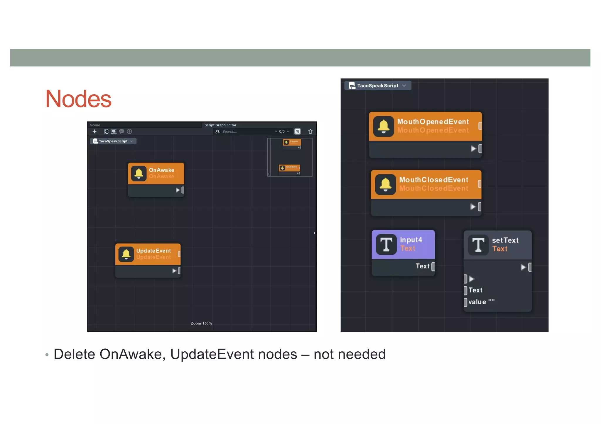 Nodes
• Delete OnAwake, UpdateEvent nodes – not needed
 