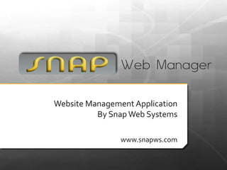 Website Management ApplicationBy Snap Web Systems www.snapws.com 