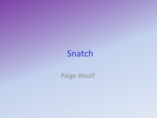 Snatch

Paige Woolf
 