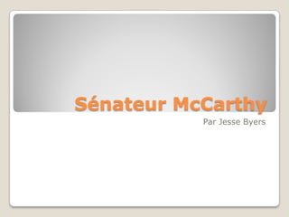 Sénateur McCarthy
           Par Jesse Byers
 