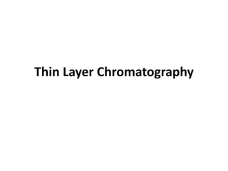 Thin Layer Chromatography
 