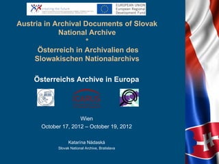 Austria in Archival Documents of Slovak
            National Archive
                    *
      Österreich in Archivalien...