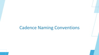 Cadence Naming Conventions
 