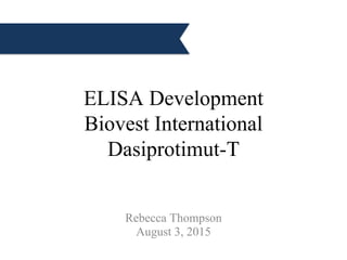 ELISA Development
Biovest International
Dasiprotimut-T
Rebecca Thompson
August 3, 2015
 