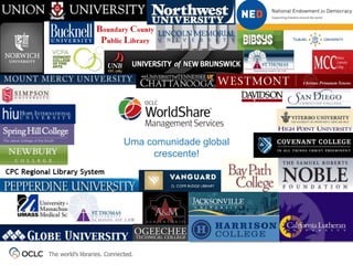 Uma comunidade global
                                  crescente!




The world’s libraries. Connected.
 