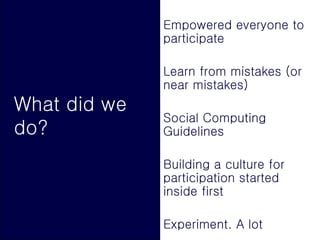 What did we do? <ul><li>Empowered everyone to participate </li></ul><ul><li>Learn from mistakes (or near mistakes) </li></...