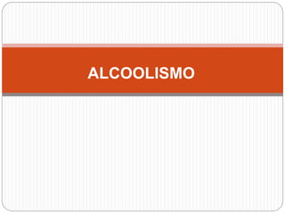 ALCOOLISMO
 