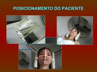 POSICIONAMENTO DO PACIENTE
 