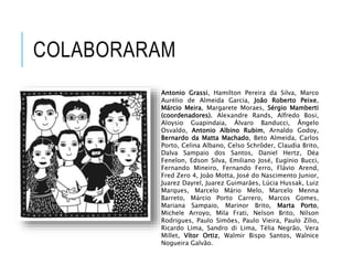COLABORARAM
Antonio Grassi, Hamilton Pereira da Silva, Marco
Aurélio de Almeida Garcia, João Roberto Peixe,
Márcio Meira, Margarete Moraes, Sérgio Mamberti
(coordenadores). Alexandre Rands, Alfredo Bosi,
Aloysio Guapindaia, Álvaro Banducci, Ângelo
Osvaldo, Antonio Albino Rubim, Arnaldo Godoy,
Bernardo da Matta Machado, Beto Almeida, Carlos
Porto, Celina Albano, Celso Schrôder, Claudia Brito,
Dalva Sampaio dos Santos, Daniel Hertz, Déa
Fenelon, Edson Silva, Emiliano José, Eugínio Bucci,
Fernando Mineiro, Fernando Ferro, Flávio Arend,
Fred Zero 4, João Motta, José do Nascimento Junior,
Juarez Dayrel, Juarez Guimarães, Lúcia Hussak, Luiz
Marques, Marcelo Mário Melo, Marcelo Menna
Barreto, Márcio Porto Carrero, Marcos Gomes,
Mariana Sampaio, Marinor Brito, Marta Porto,
Michele Arroyo, Mila Frati, Nelson Brito, Nilson
Rodrigues, Paulo Simões, Paulo Vieira, Paulo Zílio,
Ricardo Lima, Sandro di Lima, Télia Negrão, Vera
Millet, Vítor Ortiz, Walmir Bispo Santos, Walnice
Nogueira Galvão.
 