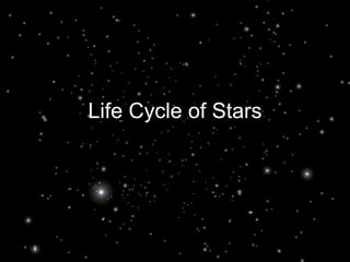 Life Cycle of Stars
 