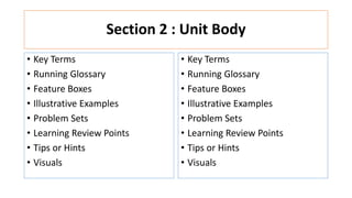 Section 2 : Unit Body
• Key Terms
• Running Glossary
• Feature Boxes
• Illustrative Examples
• Problem Sets
• Learning Review Points
• Tips or Hints
• Visuals
• Key Terms
• Running Glossary
• Feature Boxes
• Illustrative Examples
• Problem Sets
• Learning Review Points
• Tips or Hints
• Visuals
 