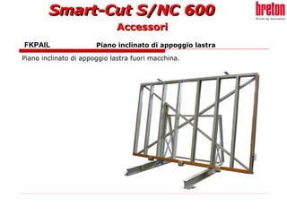 FKPAIL  Piano inclinato di appoggio lastra   Piano inclinato di appoggio lastra fuori macchina.   Accessori 