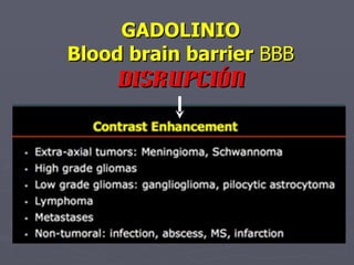 GADOLINIO Blood brain barrier  BBB disrupción 