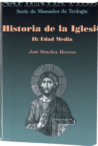 Serie de Manuales de Teología 
Historia de la Iglesi 
II: Edad Media 
José Sánchez Herrero 
 
