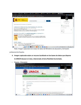Nota: Imagen capturada de la base de datos del Ministerio de educación y formación
profesional de España.
4. Imagen capturada sobre un recurso localizado en las bases de datos que dispone
la UNACH (buscar en dos), relacionado al tema Realidad Aumentada.
- Dspace - Educación
 