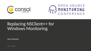 Replacing NSClient++ for
Windows Monitoring
Sven Nierlein
09.11.2023
 