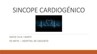 SINCOPE CARDIOGÉNICO
DAVID VILA I MARTI
R3 MFYC – HOSPITAL DE SAGUNTO
 