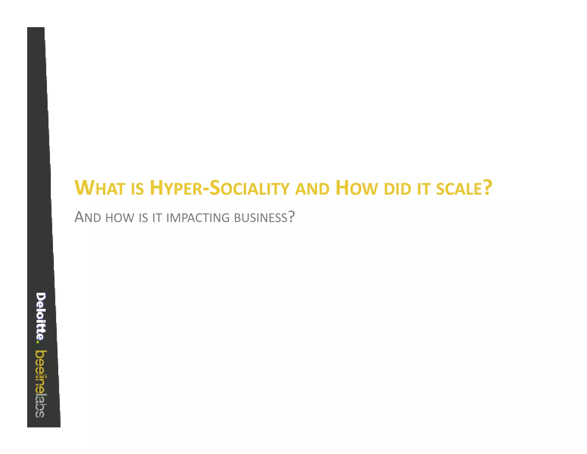 WHAT IS HYPER‐SOCIALITY AND HOW DID IT SCALE?
AND HOW IS IT IMPACTING BUSINESS?
 