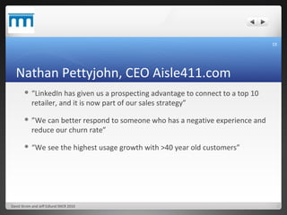 Nathan Pettyjohn, CEO Aisle411.com <ul><li>“ LinkedIn has given us a prospecting advantage to connect to a top 10 retailer...