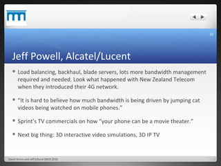Jeff Powell, Alcatel/Lucent <ul><li>Load balancing, backhaul, blade servers, lots more bandwidth management required and n...