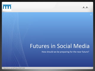 Futures in Social Media <ul><li>How should we be preparing for the near future?  </li></ul>David Strom and Jeff Edlund SNC...