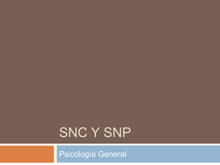 SNC Y SNP
Psicología General
 