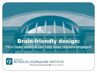 Brain-friendly design:
How brain science can help keep readers engaged
 