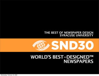 THE BEST OF NEWSPAPER DESIGN
                                            SYRACUSE UNIVERSITY




                               WORLD’S BEST-DESIGNED™
                                           NEWSPAPERS

Wednesday, February 18, 2009
 