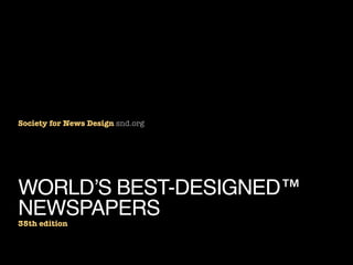 Society for News Design snd.org

WORLD’S BEST-DESIGNED™
NEWSPAPERS

35th edition

 