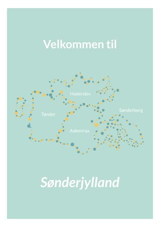 Haderslev
Tønder
Aabenraa
Sønderborg
Sønderjylland
Velkommen til
 