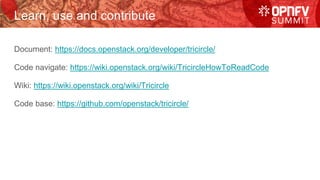 Document: https://docs.openstack.org/developer/tricircle/
Code navigate: https://wiki.openstack.org/wiki/TricircleHowToReadCode
Wiki: https://wiki.openstack.org/wiki/Tricircle
Code base: https://github.com/openstack/tricircle/
Learn, use and contribute
 