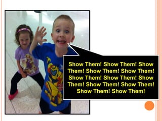 Show Them! Show Them! Show
Them! Show Them! Show Them!
Show Them! Show Them! Show
Them! Show Them! Show Them!
   Show Them! Show Them!
 