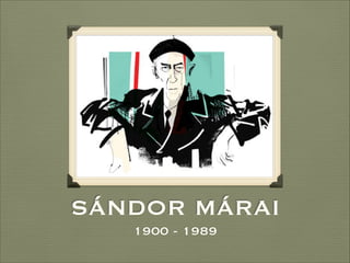 SÁNDOR MÁRAI
1900 - 1989
 