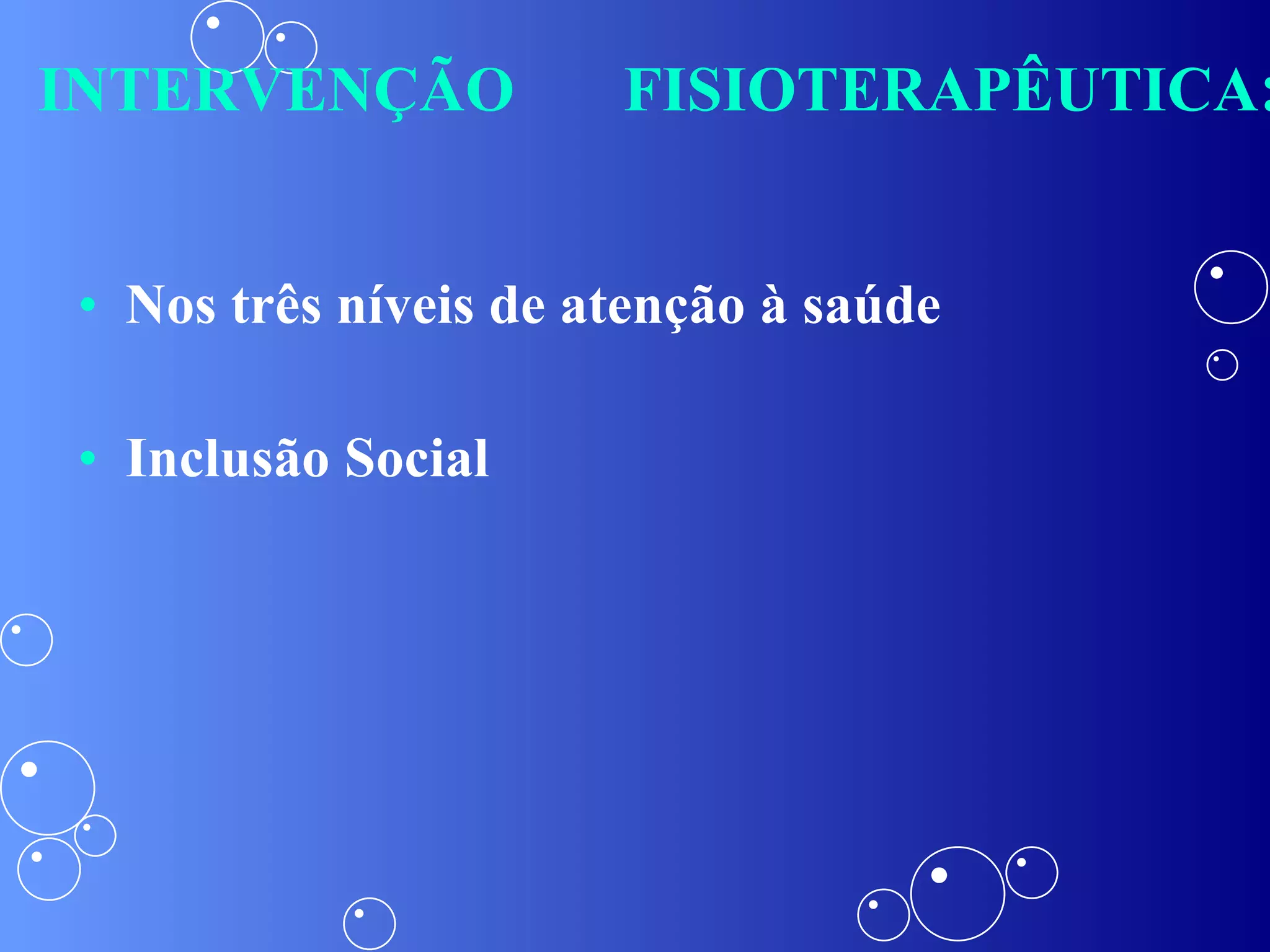 INTERVENÇÃO FISIOTERAPÊUTICA : Nos três níveis de atenção à saúde Inclusão Social 