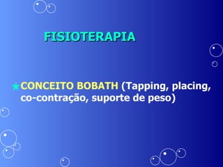 FISIOTERAPIA CONCEITO BOBATH  (Tapping, placing, co-contração, suporte de peso) 