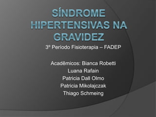 3º Período Fisioterapia – FADEP
Acadêmicos: Bianca Robetti
Luana Rafain
Patricia Dall Olmo
Patricia Mikolajczak
Thiago Schmeing
 
