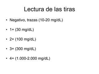 Lectura de las tiras Negativo, trazas (10-20 mg/dL) 1+ (30 mg/dL) 2+ (100 mg/dL) 3+ (300 mg/dL) 4+ (1.000-2.000 mg/dL) 