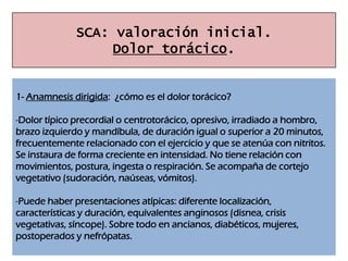 SCA: valoración inicial.
                 Diagnóstico diferencial.


1- Cardiacas: miocarditis, pericarditis, miocardiopat...
