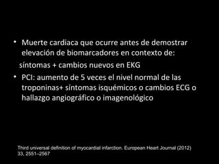 Thygesen K, Alpert JS, JaffeAS, et al: Third universal definition of myocardial infarction.
J Am Coll Cardiol 60:1581, 201...