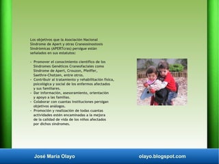 José María Olayo olayo.blogspot.com
Los objetivos que la Asociación Nacional
Síndrome de Apert y otras Craneosinostosis
Si...